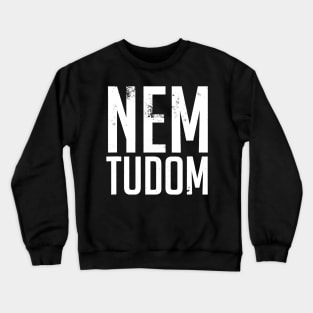 Nem Tudom Hungarian Teacher - I Don't Know Crewneck Sweatshirt